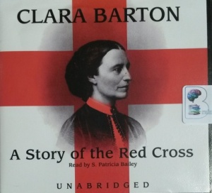 A Story of the Red Cross written by Clara Barton performed by S. Patricia Bailey on CD (Unabridged)